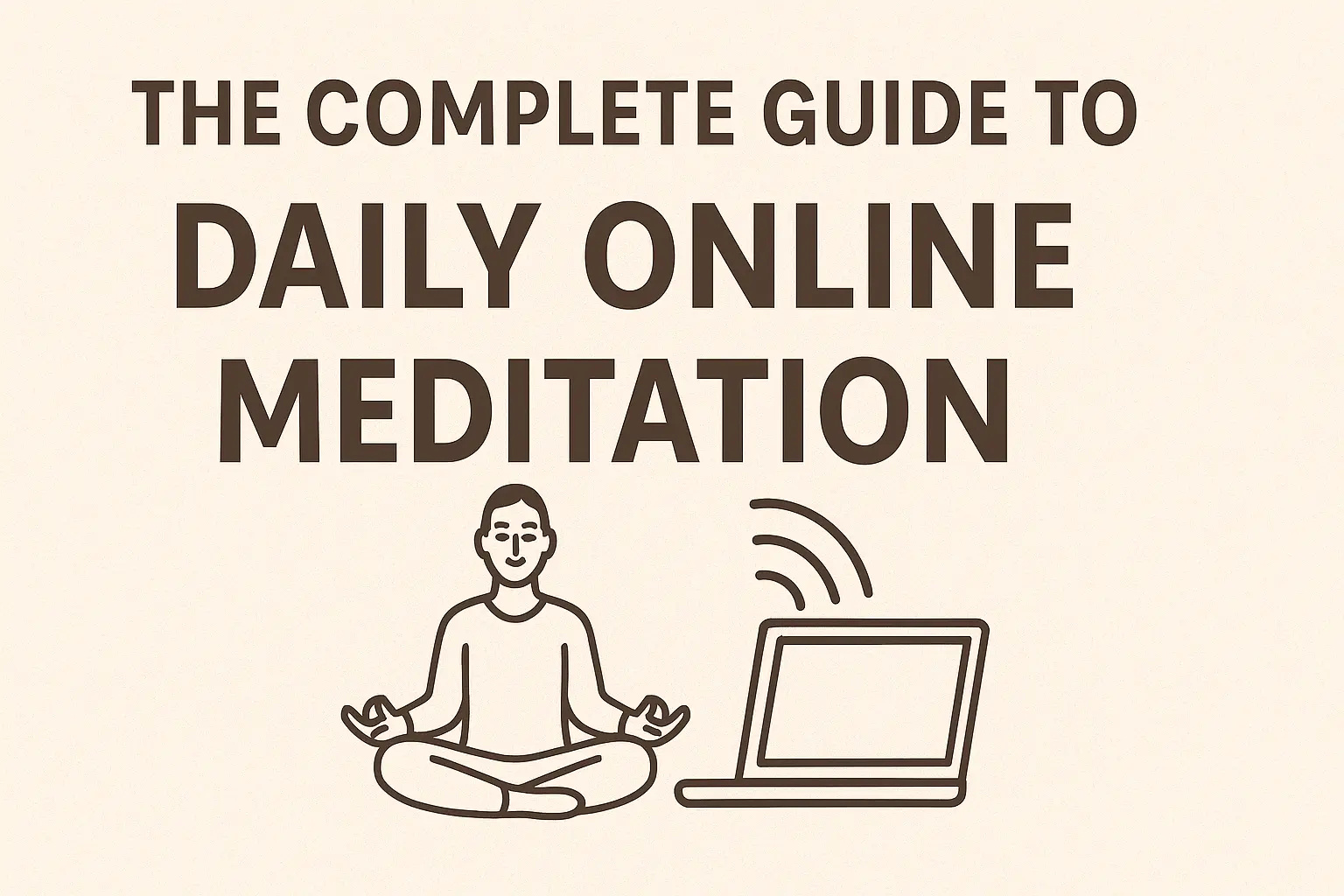 The Complete Guide to Daily Online Meditation