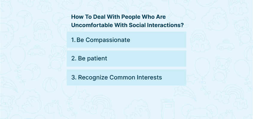 Ways to deal with a person who is uncomfortable with social interactions
