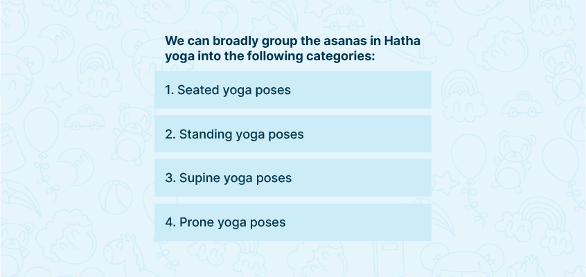 Broadly group the assanas in Hatha yoga into the following categories
