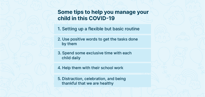 Some tips to help you manage your child in this COVID-19