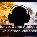 The Link Between Violence, Game Addiction, & On-Screen Violence