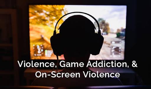 The Link Between Violence, Game Addiction, & On-Screen Violence