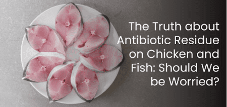 Reckless Use of Antibiotics On Chicken And Fish: Should You Be Worried?