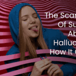 The Scary Reality Of Substance Abuse And Hallucinations: How It Can Ruin Your Life
