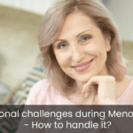 Emotional challenges during Menopause - How to handle it?
