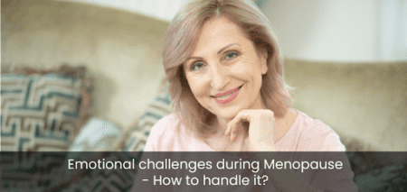 Emotional challenges during Menopause - How to handle it?