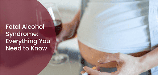 Fetal Alcohol Syndrome: Everything You Need to Know