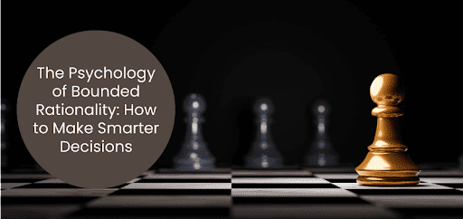 Psychology of Bounded Rationality