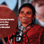 Rise and Fall of Ranu Mondal: Should Social Media Delusion Be  Blamed?