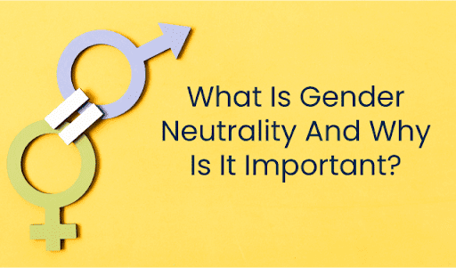 Gender Neutrality Matters