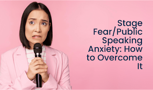 Stage Fear/Public Speaking Anxiety: How to Overcome It