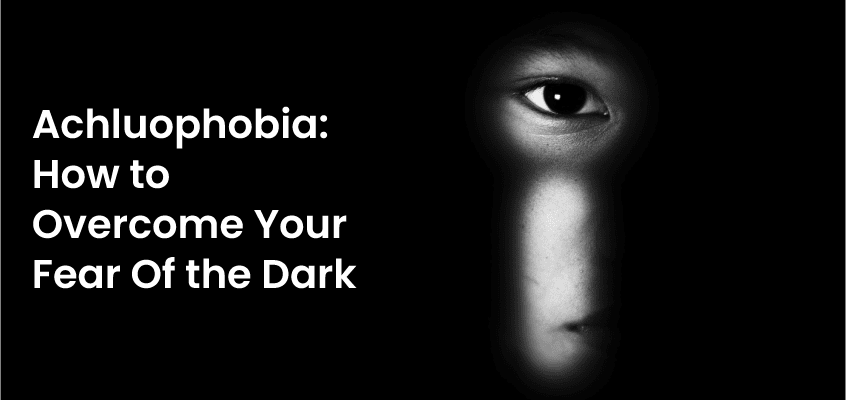 Achluophobia- How to Overcome Your Fear Of the Dark