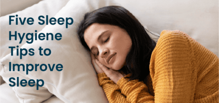 Five Sleep Hygiene Tips to Improve Sleep