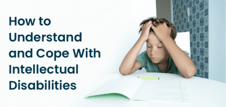 How to Understand and Cope With Intellectual Disabilities