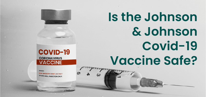 Is the Johnson & Johnson Covid-19 Vaccine Safe?