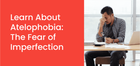 Learn About Atelophobia: The Fear of Imperfection