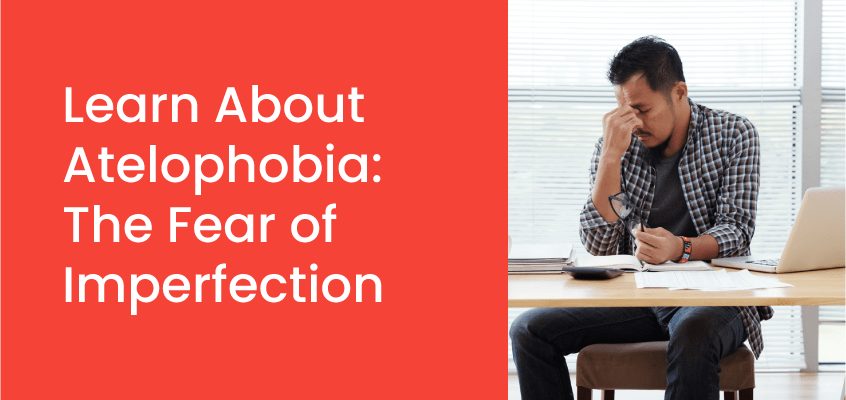 Learn About Atelophobia- The Fear of Imperfection