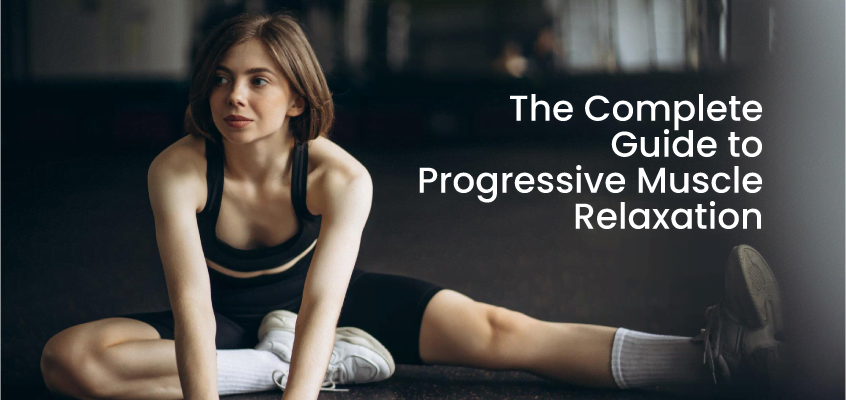 The Complete Guide to Progressive Muscle Relaxation