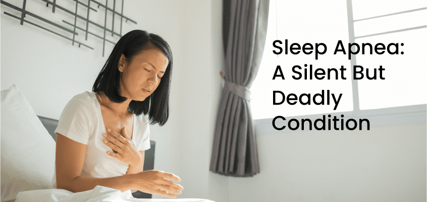 Sleep Apnea: A Silent But Deadly Condition