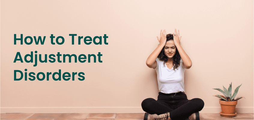 How to Treat Adjustment Disorders