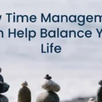 How Time Management Can Help Balance Your Life