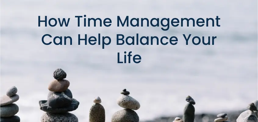 How Time Management Can Help Balance Your Life