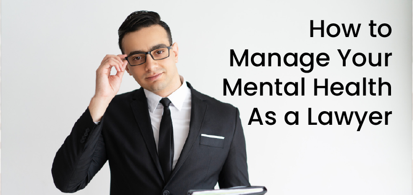 How to Manage Your Mental Health As a Lawyer