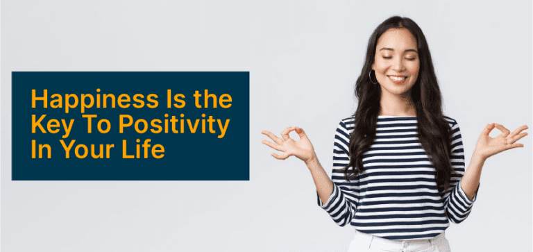 Happiness Is the Key To Positivity In Your Life