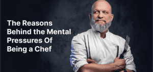 How to Deal with the Mental Pressures of Being a Chef 