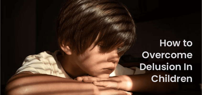 How to Overcome Delusion In Children