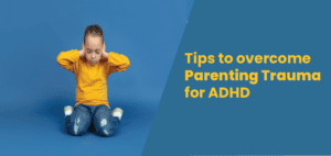 How to Overcome Parenting Trauma For ADHD