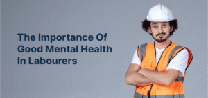 The Importance Of Good Mental Health In Labourers
