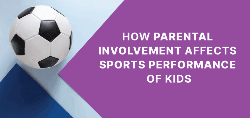 How Parental Involvement Affects Sports Performance of Kids