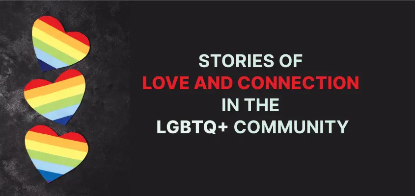 STORIES OF LOVE AND CONNECTION IN THE LGBTQ+ COMMUNITY