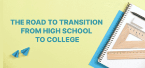 Transition from High School to College: 9 Surprising Tips for Your Road