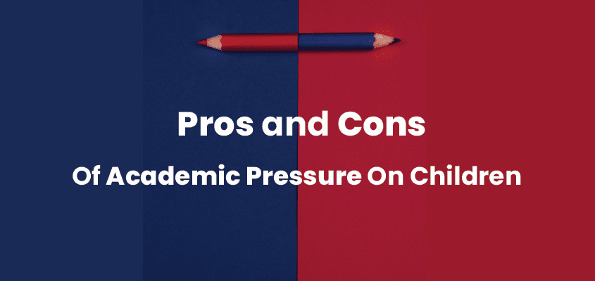 Pros and Cons of Academic Pressure On Children