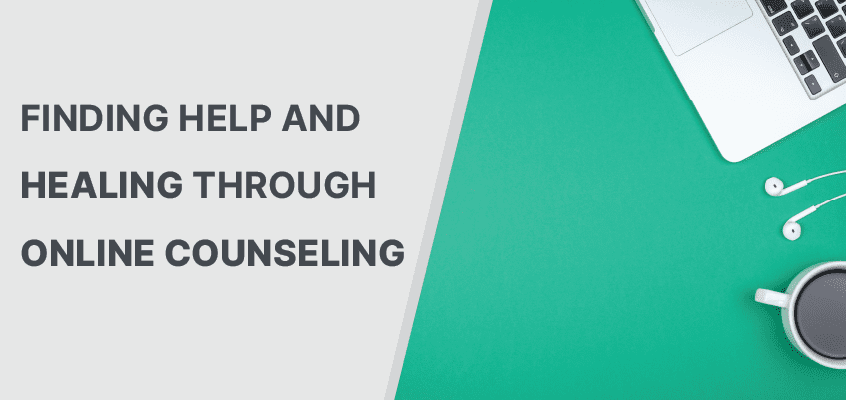 Finding Help and Healing Through Online Counseling