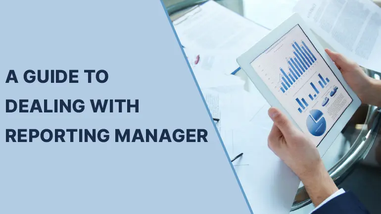 A GUIDE TO DEALING WITH REPORTING MANAGER