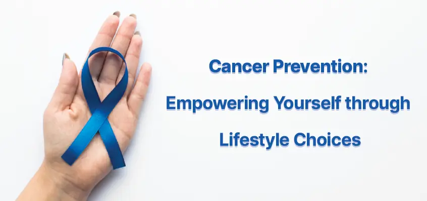 Cancer Prevention: Empowering Yourself Through Lifestyle Choices