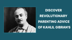 Discover Revolutionary Parenting Advice Of Kahlil Gibran's