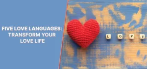 FIVE LOVE LANGUAGES: TRANSFORM YOUR LOVE LIFE