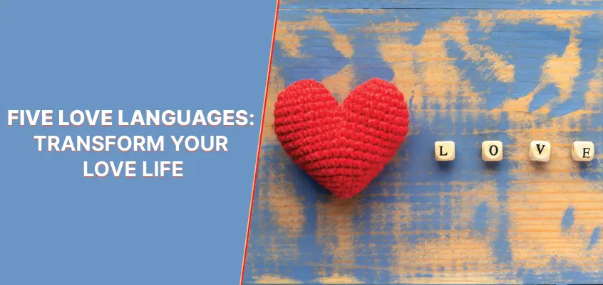 FIVE LOVE LANGUAGES: TRANSFORM YOUR LOVE LIFE