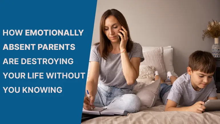 Emotionally Absent Parent:7 Secret Ways They Are Destroying Your Life Without You Knowing