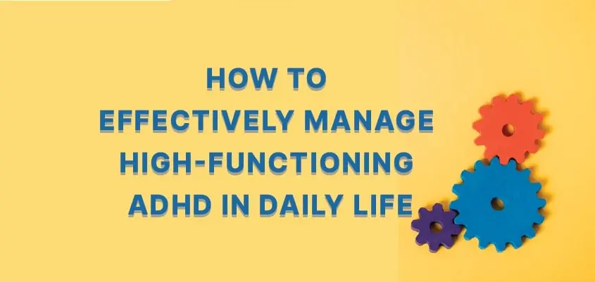 High-Functioning ADHD: Understanding Symptoms, Challenges and Coping Strategies
