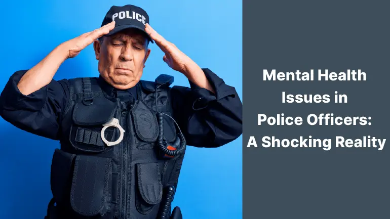 Mental Health Issues in Police Officers: A Shocking Reality