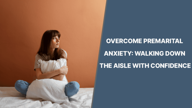 OVERCOME PREMARITAL ANXIETY: WALKING DOWN THE AISLE WITH CONFIDENCE
