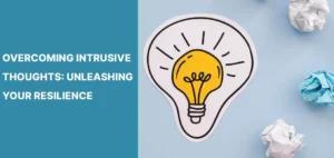 Overcoming Intrusive Thoughts- Unleashing Your Resilience