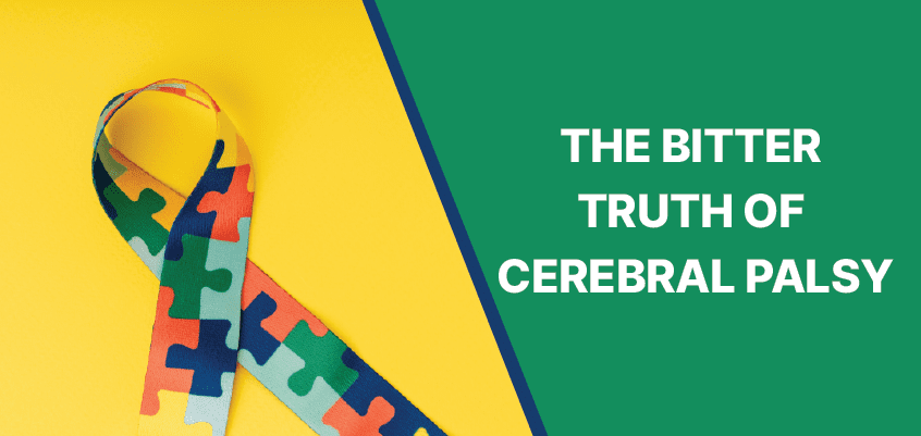 Cerebral Palsy: The Bitter Truth of Cerebral Palsy