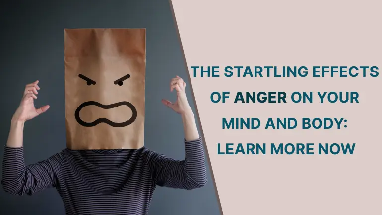 The Startling Effects of Anger on Your Mind and Body: Learn more now