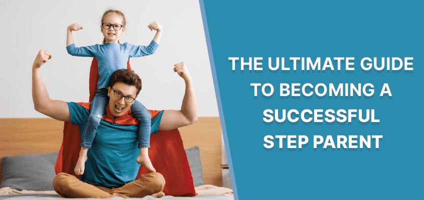 Step Parent:The Ultimate Guide To Becoming A Successful Step Parent